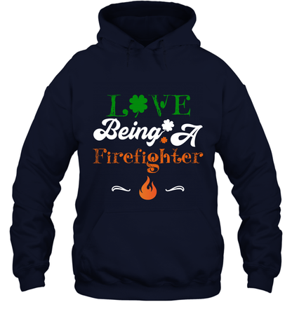 Love Being A Firefighter Saint Patricks Day Shirt Hoodie Navy
