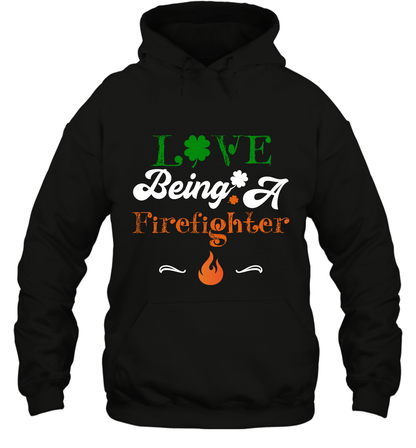 Love Being A Firefighter Saint Patricks Day Shirt Hoodie Black