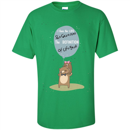 Mommy T-shirt I Gave Her Life. She Gave Me The Definition Of Life Back Irish Green