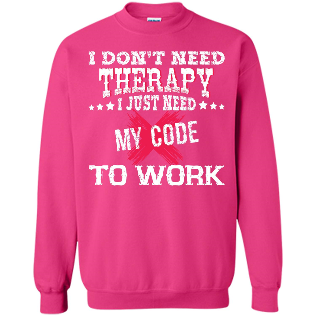 Programmer T-shirt I Don‰۪t Need Therapy I Just Need My Code To Work Heliconia