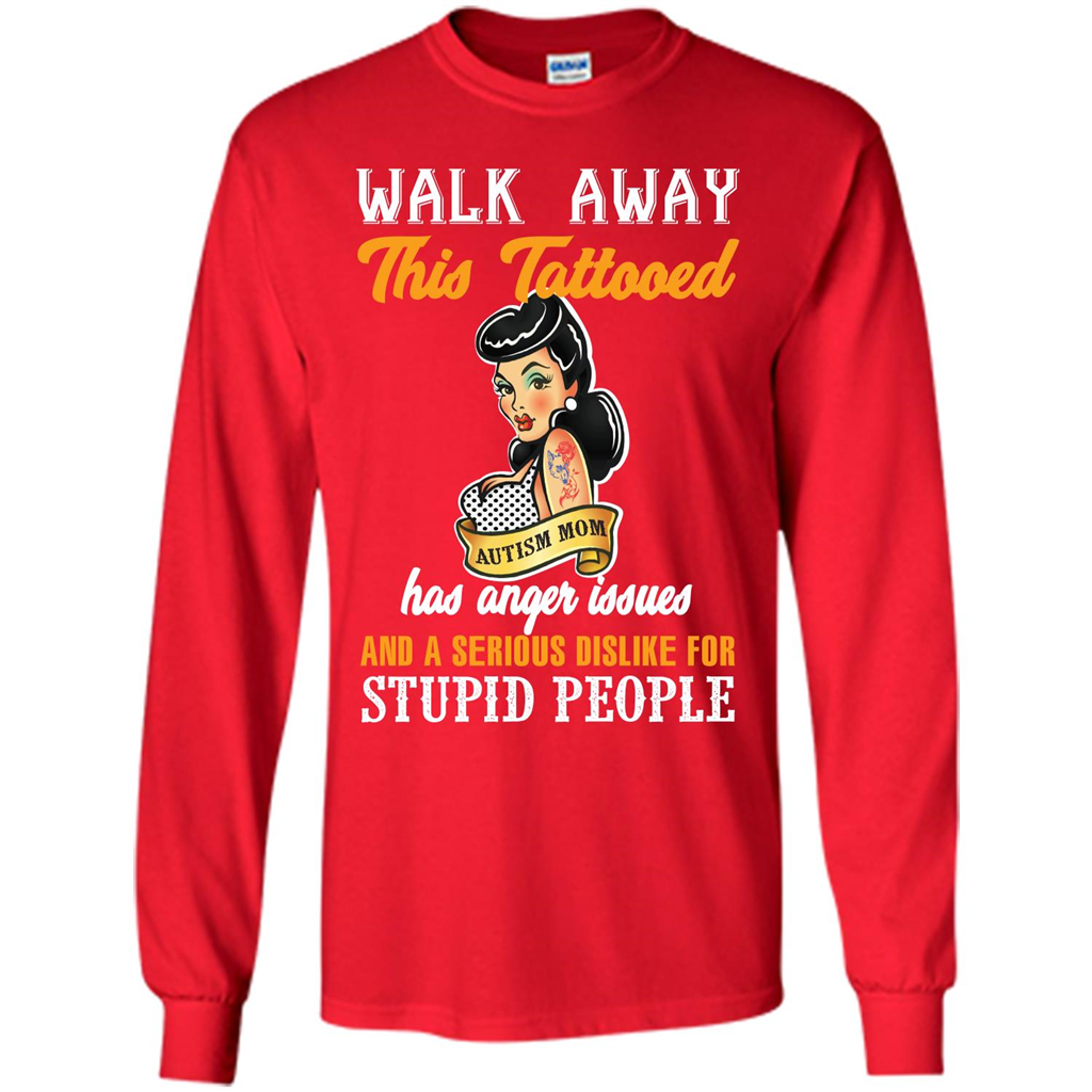Autism Awareness T-shirt Walk Away This Tattooed Autism Mom Has Anger Issues Red