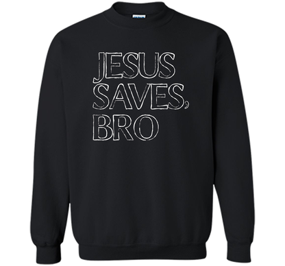 Jesus Saves, Bro T-Shirt Funny Religious Christian Tee cool shirt Black