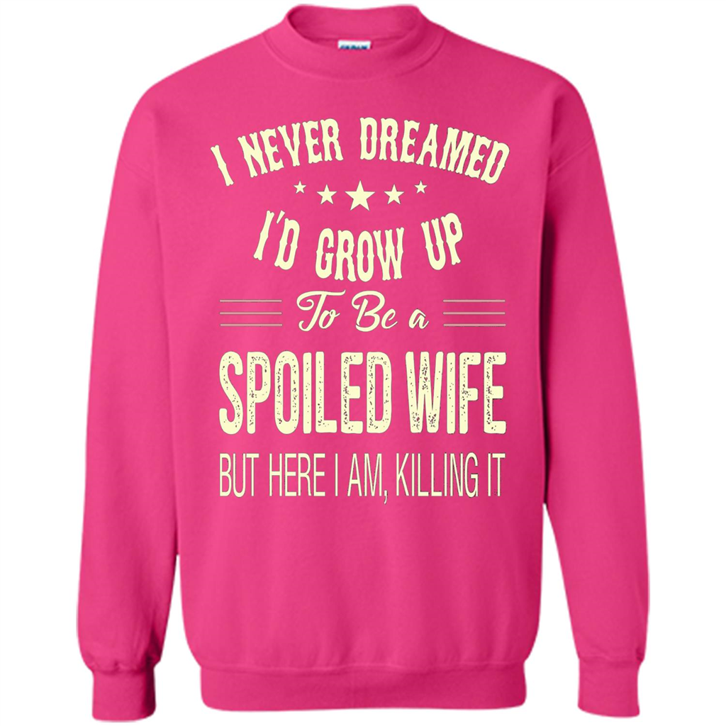 Dreamed To Be A Spoiled Wife T-shirt Heliconia