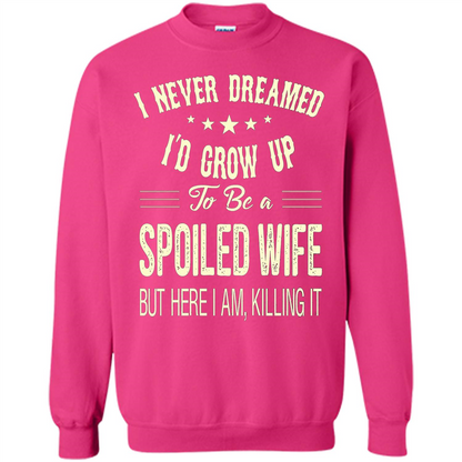 Dreamed To Be A Spoiled Wife T-shirt Heliconia