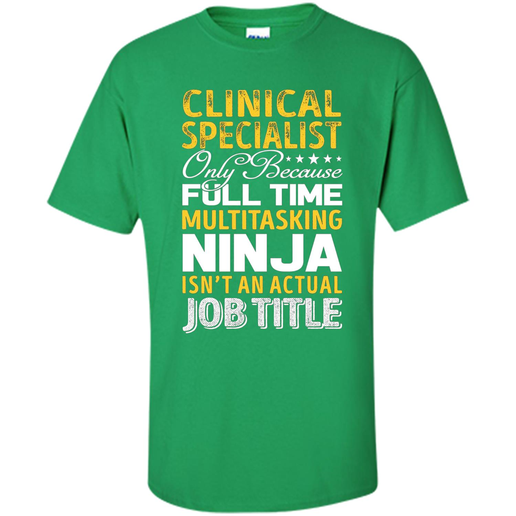 Clinical Specialist Is Not An Actual Job Title T-shirt Irish Green