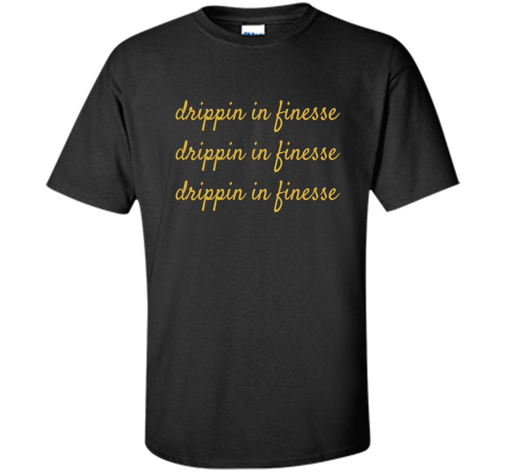 Drippin In Finesse T-Shirt cool shirt Black