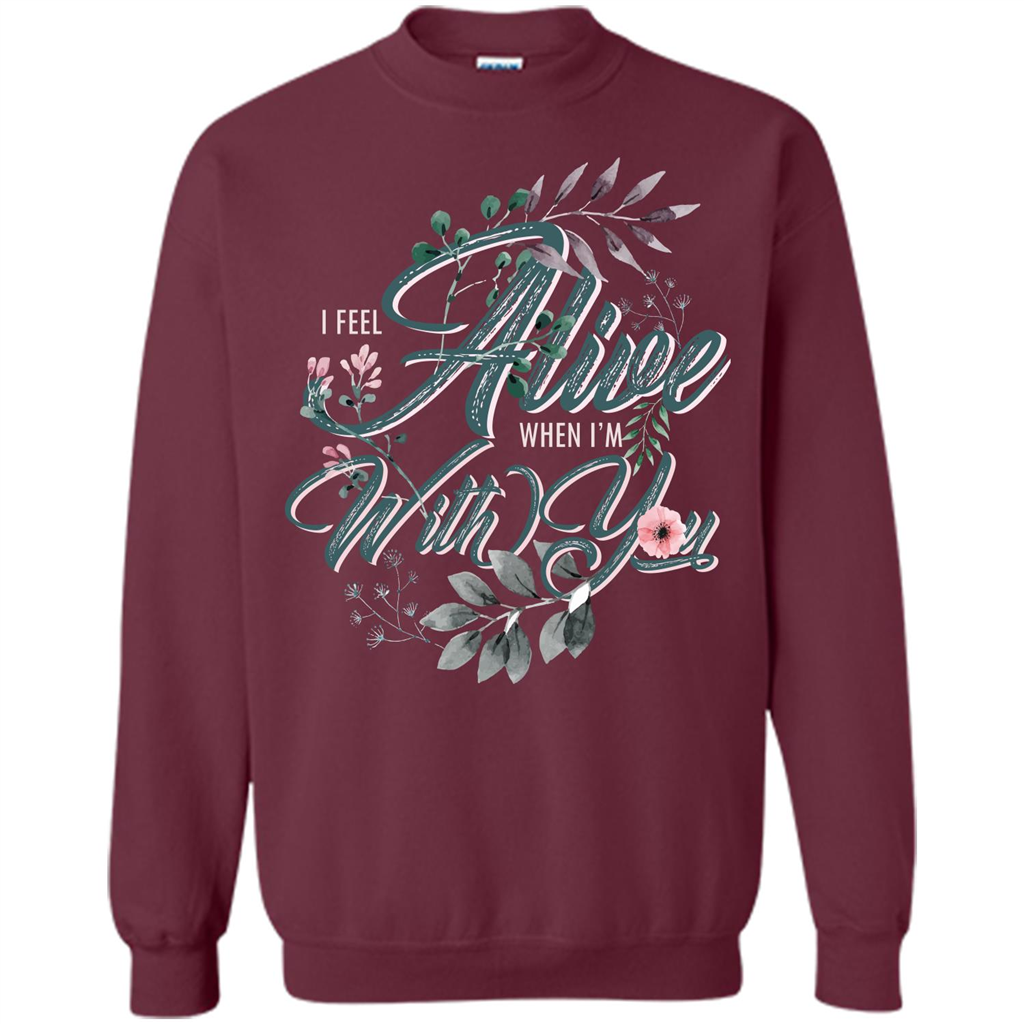 I Feel Alive When I'm With You T-shirt Maroon