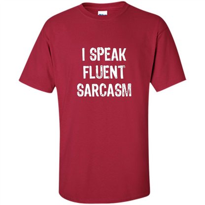 I Speak Fluent Sarcasm - Sarcastic Funny T-shirt Cardinal