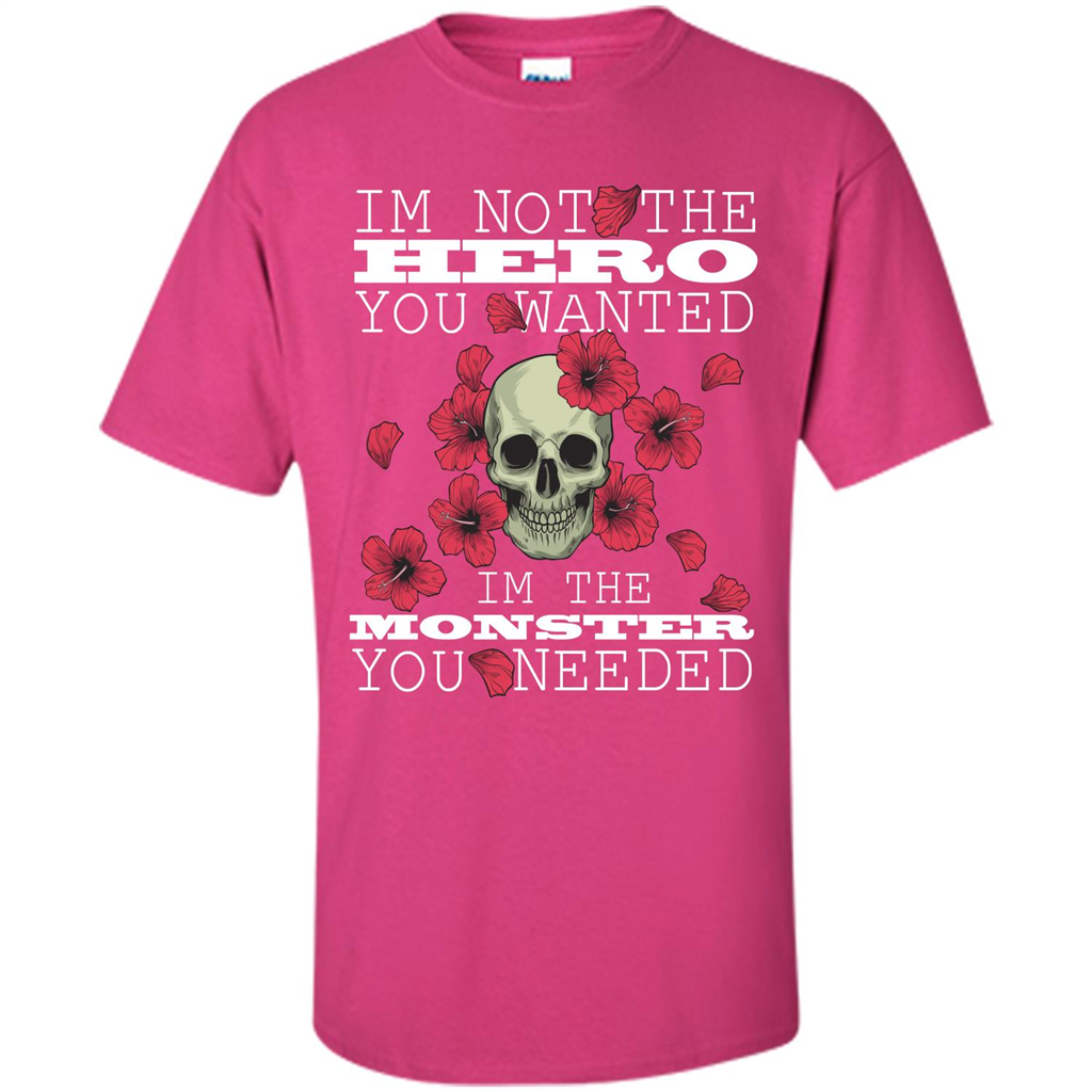 Funny T-shirt I'm Not The Hero You Wanted I'm The Monster You Needed Heliconia