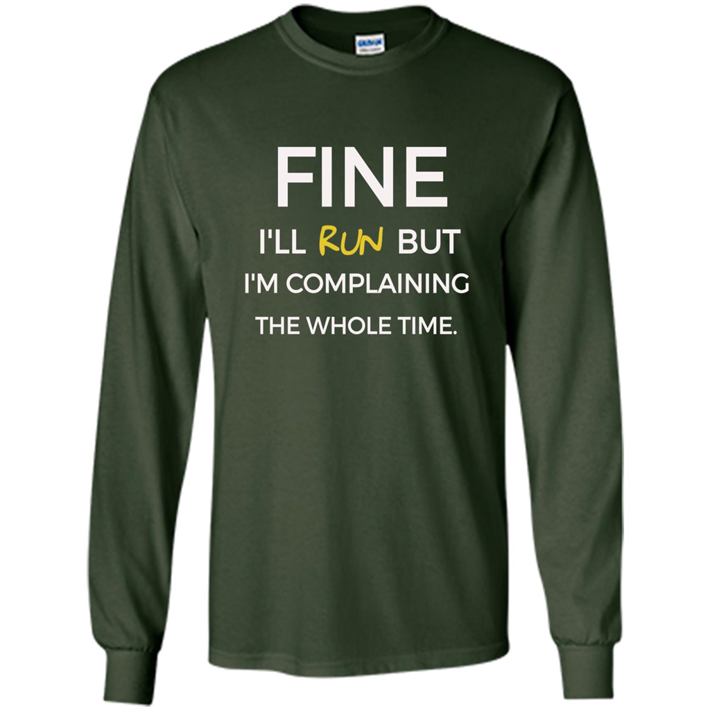 Fine I'll Run But I'm Complaining The Whole Time T-shirt Forest Green