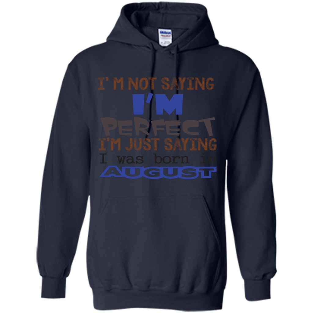 August T-shirt I'm Not Saying I Am Perfect I'm Just Saying I Was Born In August Navy