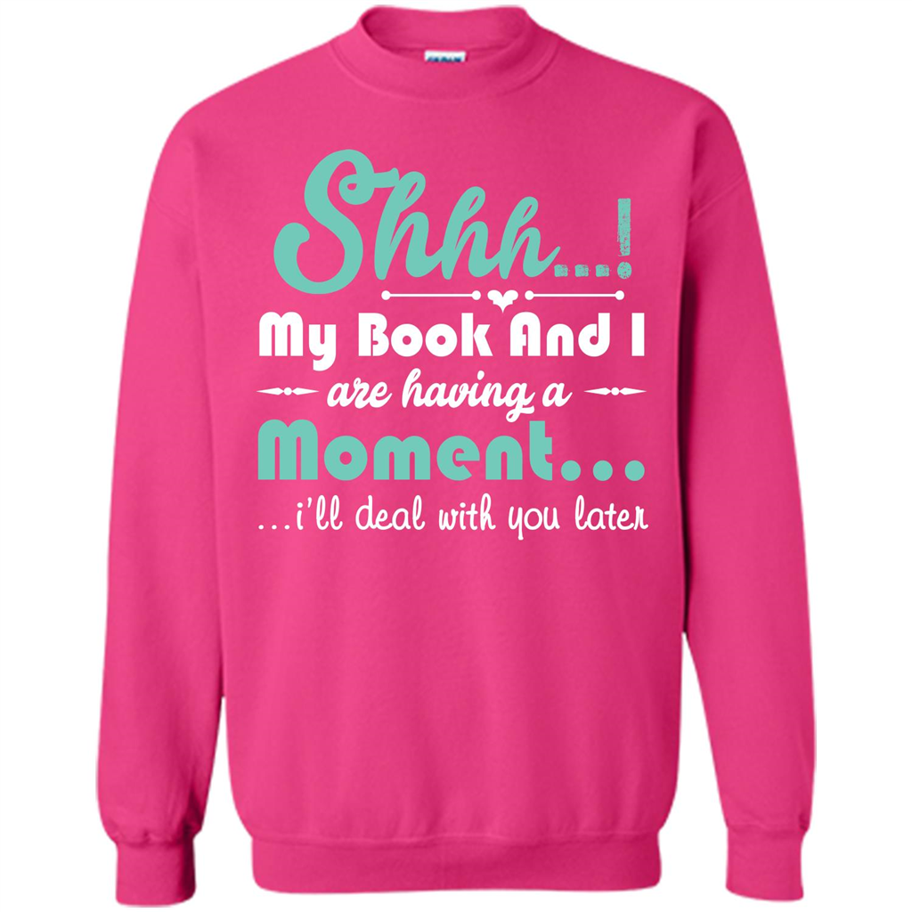 Book Reader T-shirt Shhh My Book And I Are Having A Moment I‰۪ll Deal With You Later Heliconia