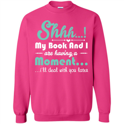 Book Reader T-shirt Shhh My Book And I Are Having A Moment I‰۪ll Deal With You Later Heliconia