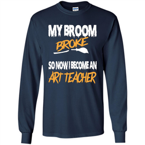 Funny Halloween Art Teacher T-shirt Broom Broke
