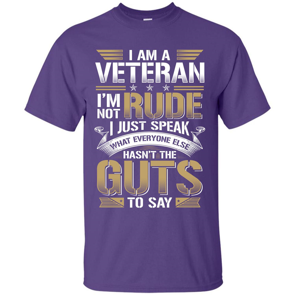 I Am A Veteran Im Not Rude I Just Speak What Everyone Else Hasn’t The Guts To Say T-shirt Purple