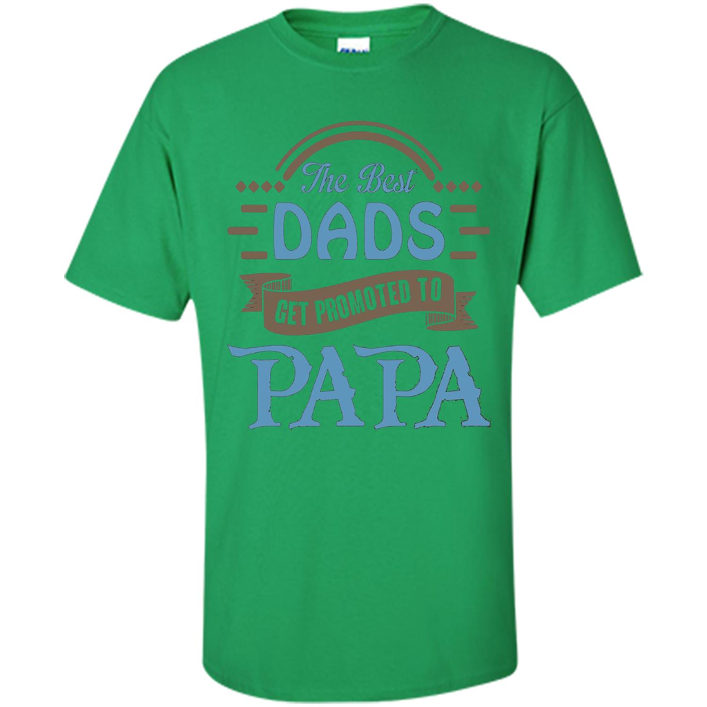 Fathers Day T-shirt The Best Dads Get Promoted To Papa Irish Green