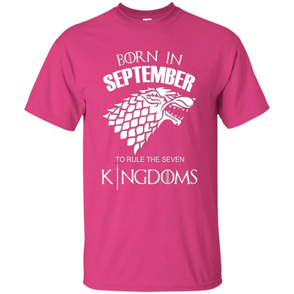 Born In September To Rule The Seven KingDoms T-shirt Funny Birthday Shirt Heliconia