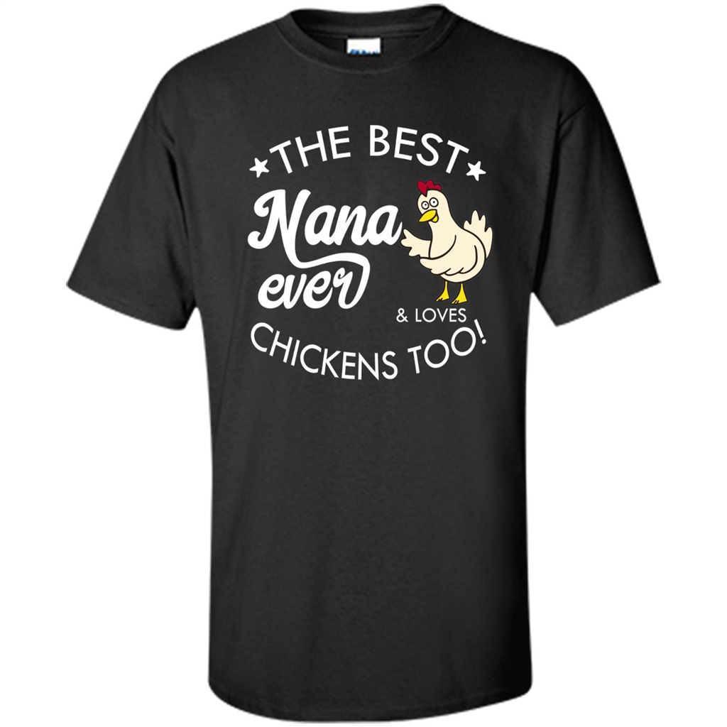 Mothers Day T-shirt The Best Nana Ever And Loves Chikens Too Black