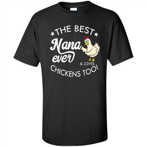 Mothers Day T-shirt The Best Nana Ever And Loves Chikens Too