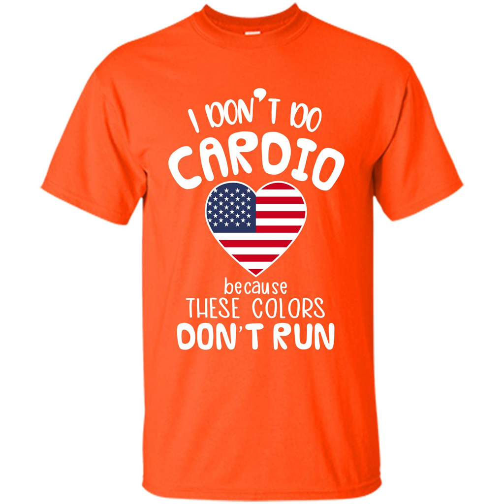 American T-shirt I Don't Do Cardio Because These Colors Don't Run Orange