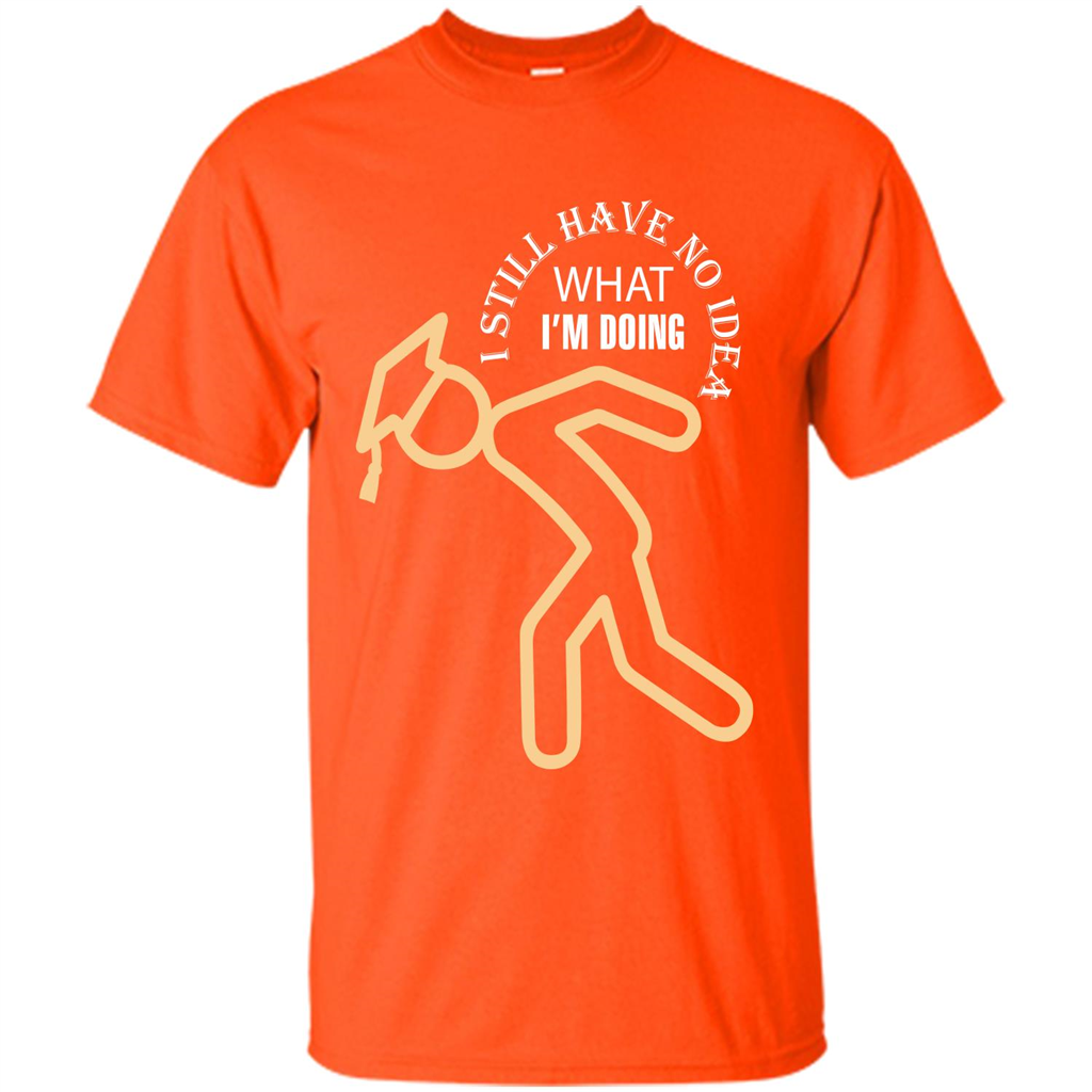 Funny Graduation T-shirt I Still Have No Idea What I‰۪m Doing Orange