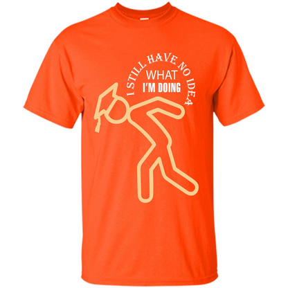 Funny Graduation T-shirt I Still Have No Idea What I‰۪m Doing Orange