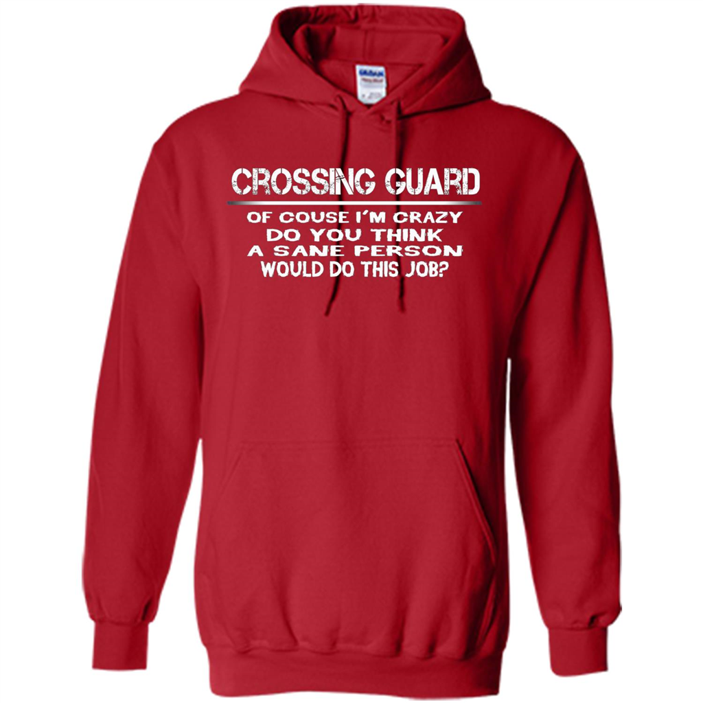 Crossing Guard I'M Crazy The Sane People Would This Job T-shirt Red
