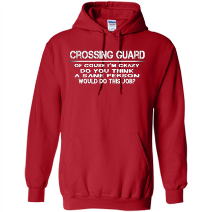 Crossing Guard I'M Crazy The Sane People Would This Job T-shirt Red
