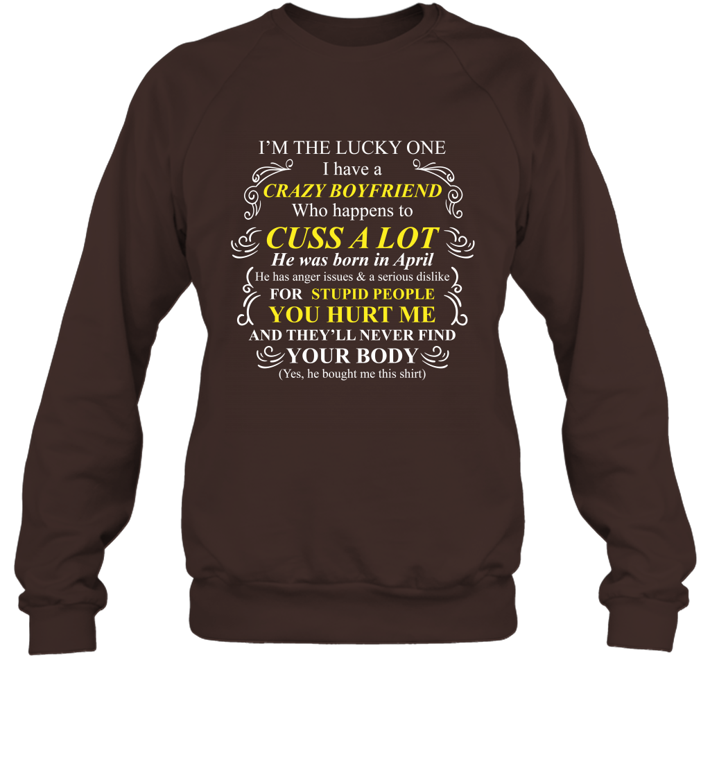 Im The Lucky One I Have A Crazy Boyfriend Family Shirt Sweatshirt Sweatshirt Dark Chocolate