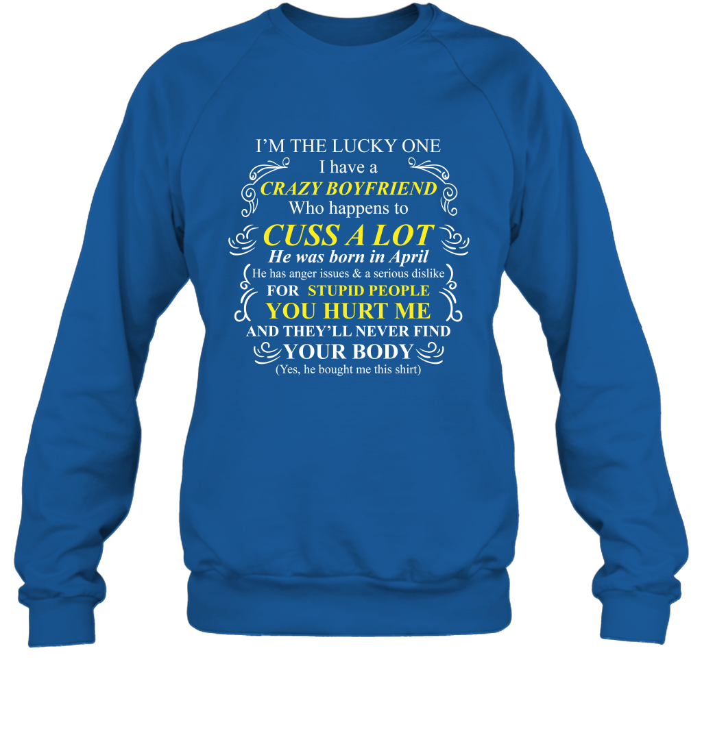 Im The Lucky One I Have A Crazy Boyfriend Family Shirt Sweatshirt Sweatshirt Royal