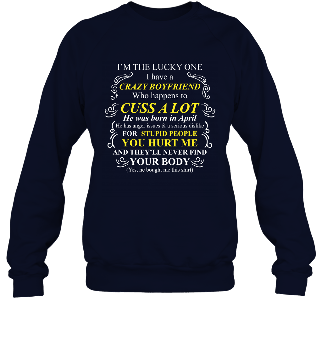 Im The Lucky One I Have A Crazy Boyfriend Family Shirt Sweatshirt Sweatshirt Navy