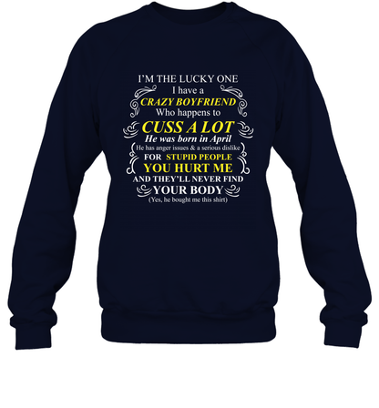 Im The Lucky One I Have A Crazy Boyfriend Family Shirt Sweatshirt Sweatshirt Navy