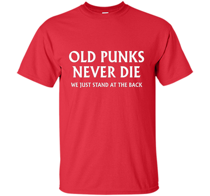 Old Punks Never Die We Just Stand At The Back T-shirt Red