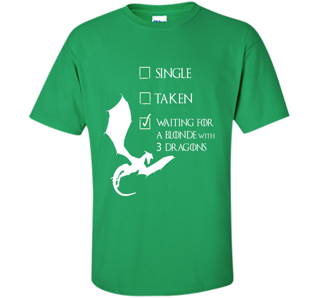 Game Of Thrones T-shirt Single Taken Waiting For A Blonde With Three Dragons Irish Green