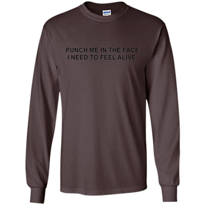 Punch Me In The Face I Need to Feel Alive T-shirt Dark Chocolate