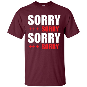 Sorry Sorry Sorry Sorry T-shirt