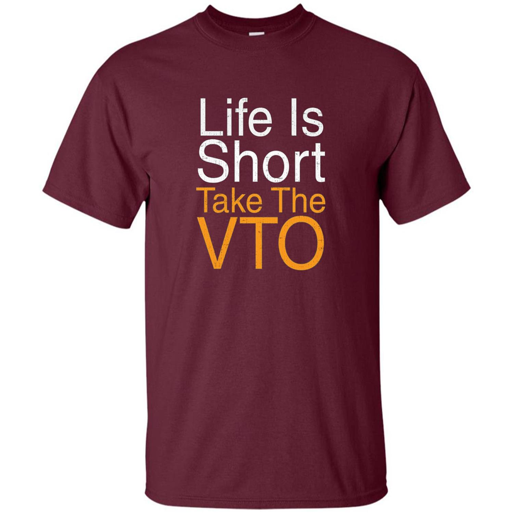 Life Is Short Take The VTO T Shirt Maroon