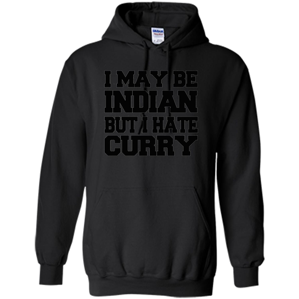 I May Be Indian, But I Hate Curry T-shirt