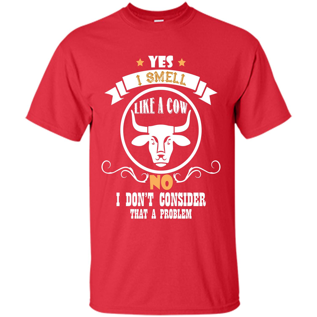 Cow Lover T-shirt I Smell Like A Cow No I Donäó»t Consider That A Problem Red