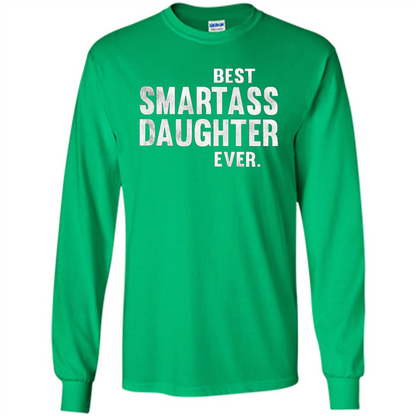 Funny Best Smartass Daughter Ever. T-shirts Irish Green