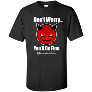 Don't Worry, You'll Be Fine T-shirt