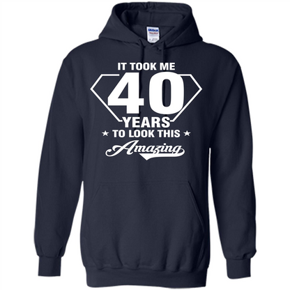 Birthday Gift T-shirt It Took Me 40 Years To Look This Amazing Navy
