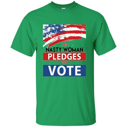 This Nasty Woman Vote Pledges To Vote T-shirt Irish Green