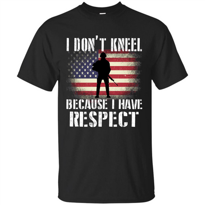 I Don't Kneel Because I Have Respect T-shirt Black