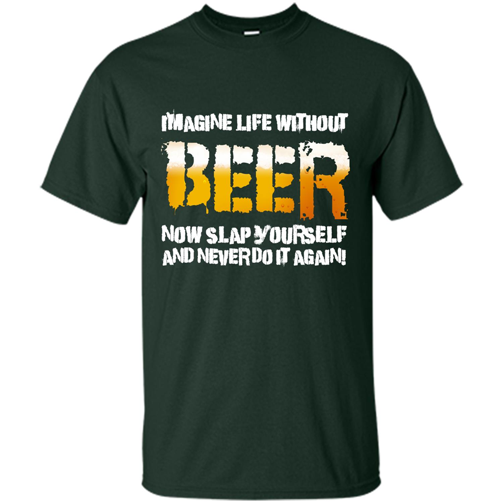 Beer T-shirt Imagine Life Without Beer Forest Green