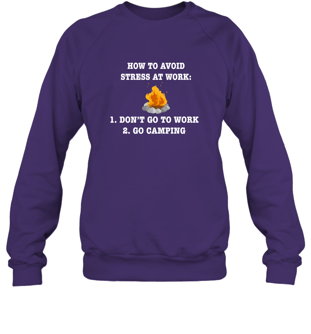 How To Avoid Stress At Work Don't Go To Work Go Camping Shirt Sweatshirt Purple