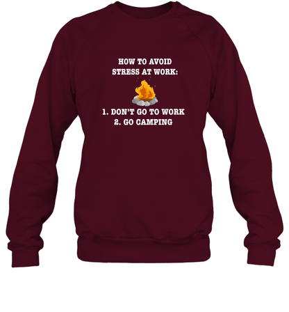 How To Avoid Stress At Work Don't Go To Work Go Camping Shirt Sweatshirt Maroon