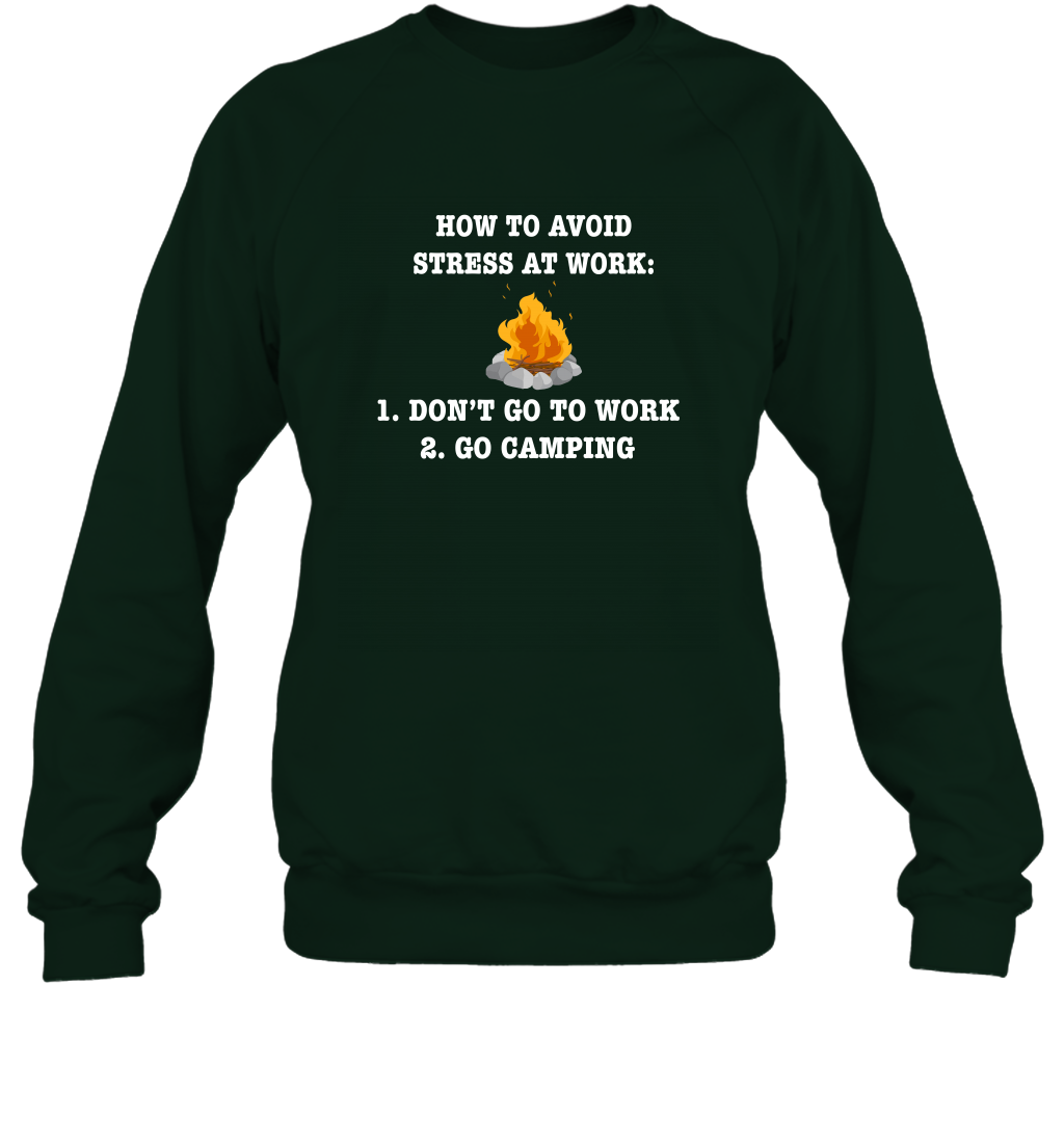 How To Avoid Stress At Work Don't Go To Work Go Camping Shirt Sweatshirt Forest