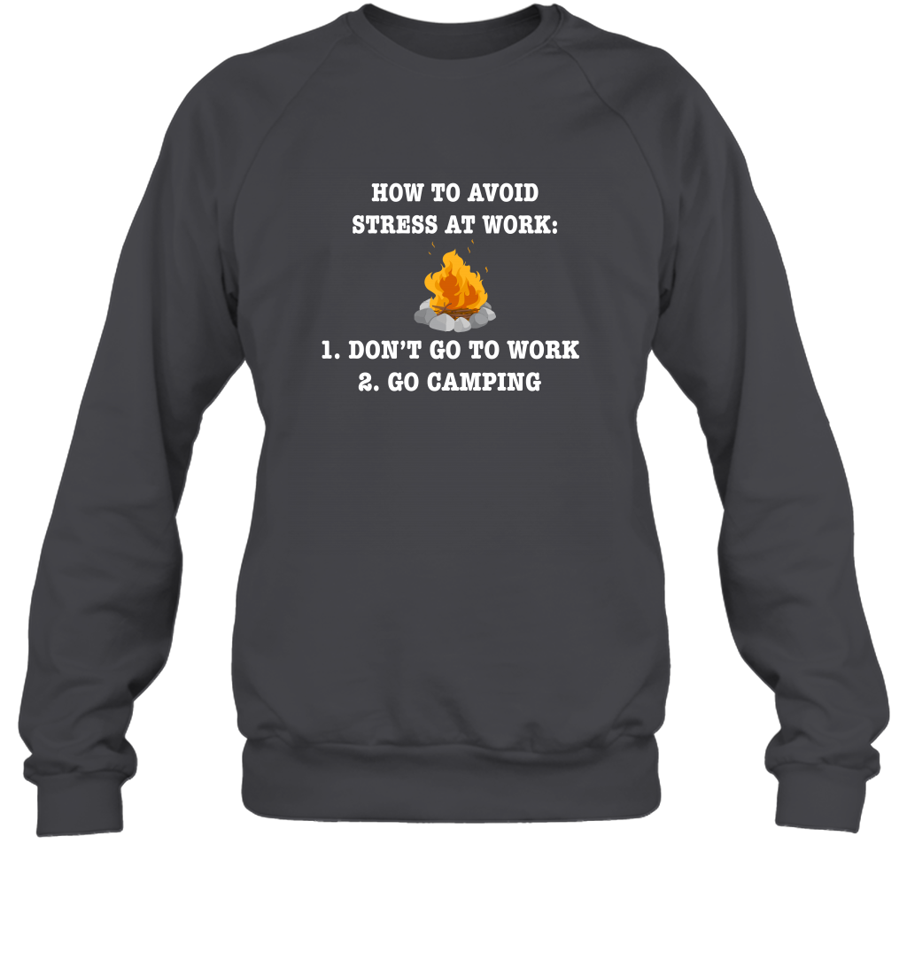 How To Avoid Stress At Work Don't Go To Work Go Camping Shirt Sweatshirt Dark Heather