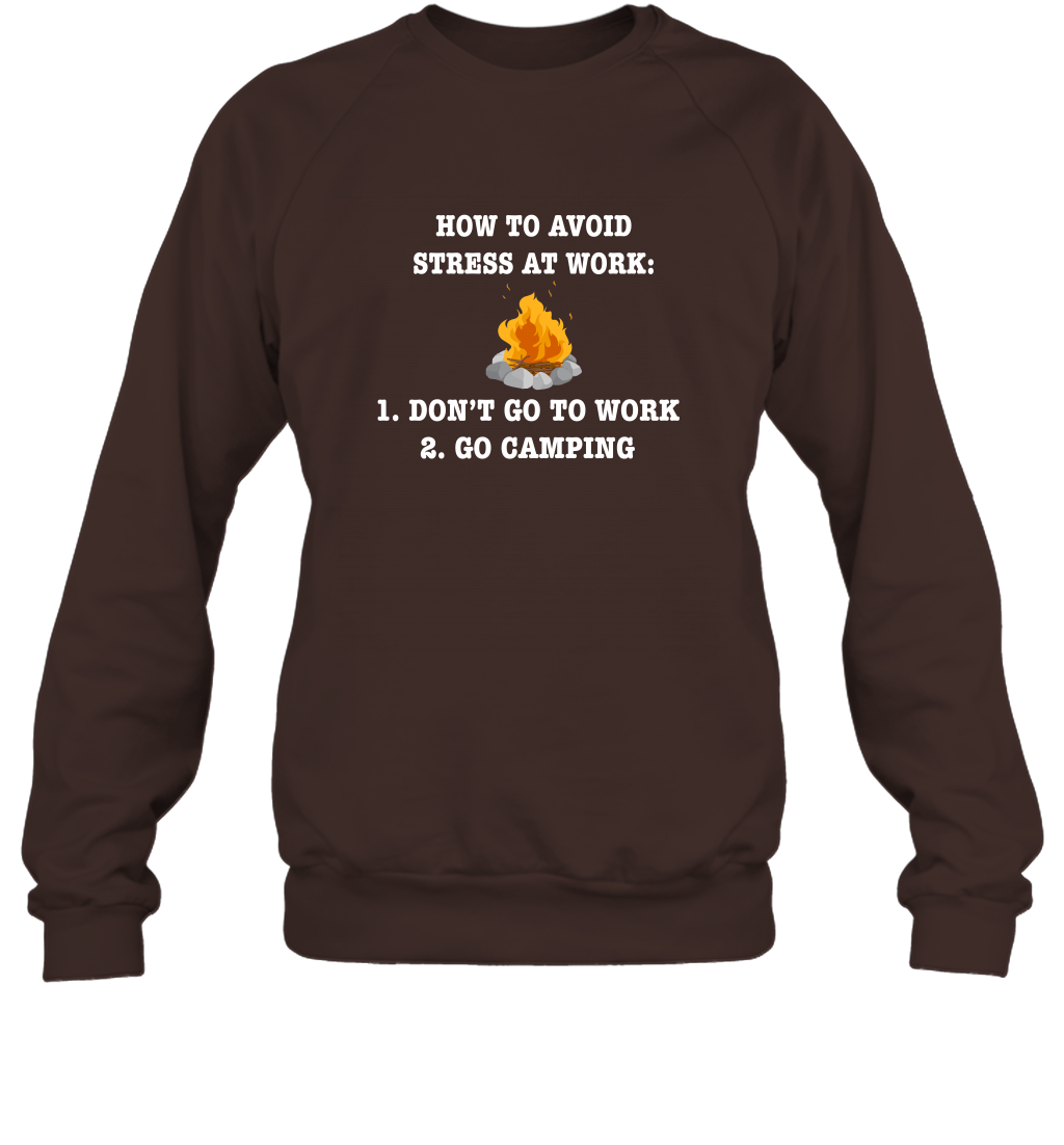 How To Avoid Stress At Work Don't Go To Work Go Camping Shirt Sweatshirt Dark Chocolate